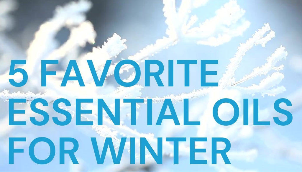 5 Favorite Essential Oils for Winter