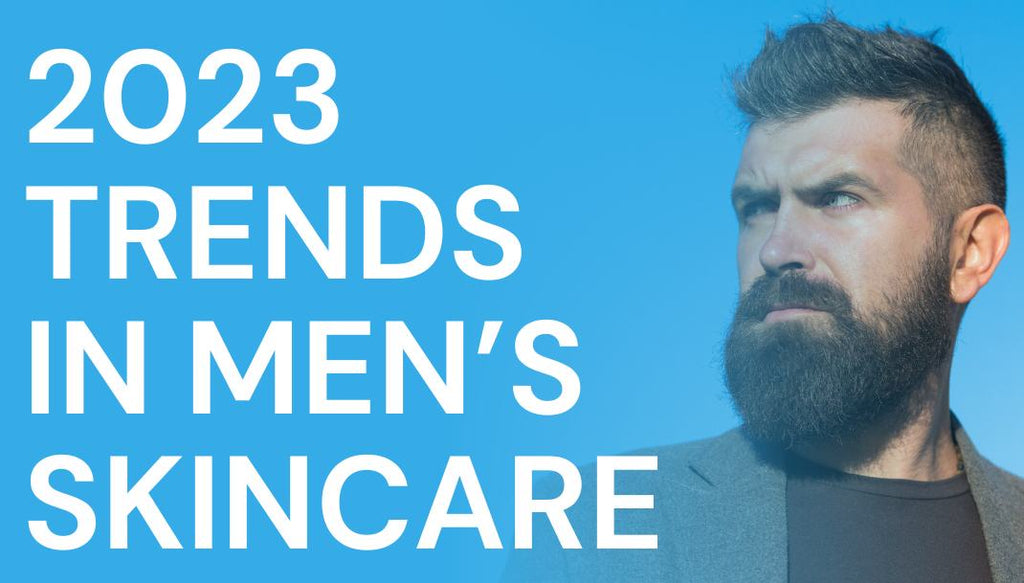 2023 Top Trends in Men's Skincare